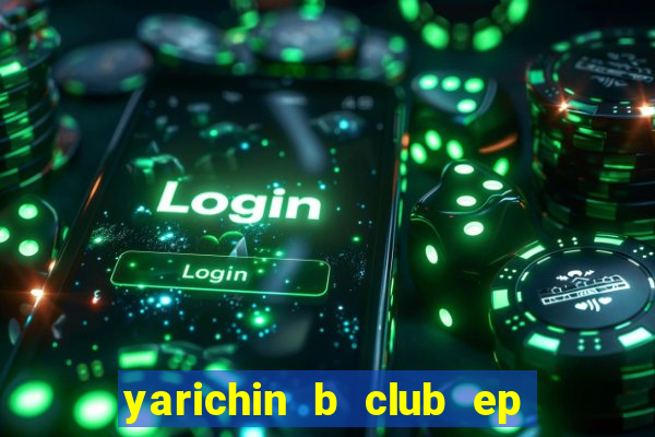 yarichin b club ep 2 dublado